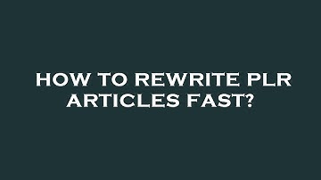 How to rewrite plr articles fast?