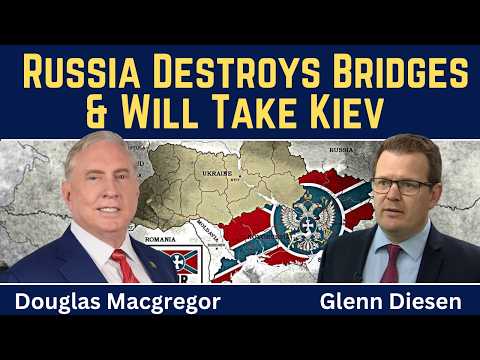 Douglas Macgregor: Russia destroys Bridges and will take Kiev