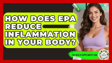 How Does EPA Reduce Inflammation In Your Body? - The Health Supplement Hub
