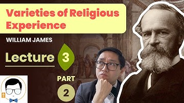 William James – Varieties of Religious Experience Lecture 3 [Part 2]