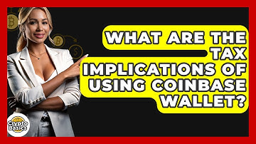 What Are The Tax Implications Of Using Coinbase Wallet? - CryptoBasics360.com