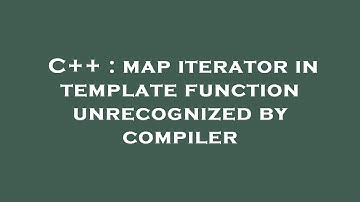 C++ : map iterator in template function unrecognized by compiler