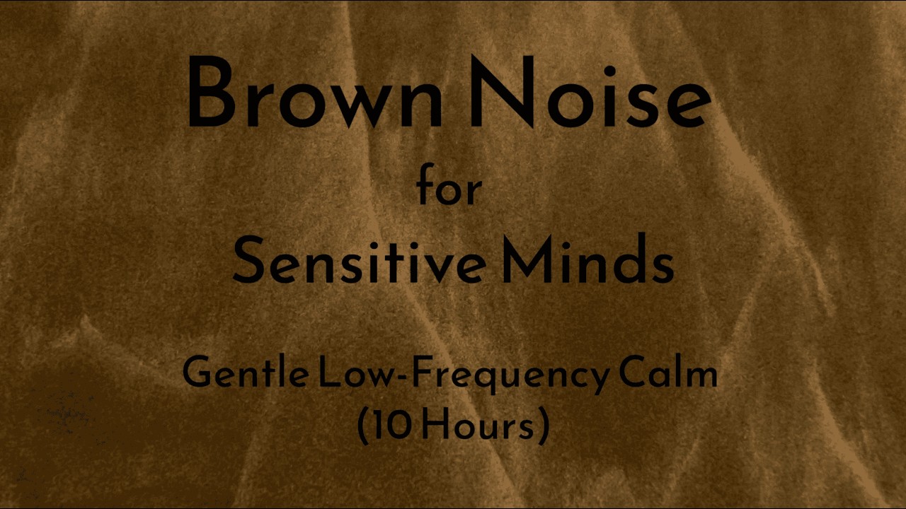 Brown Noise for Sensitive Minds | Gentle Low-Frequency Calm (10 Hours)