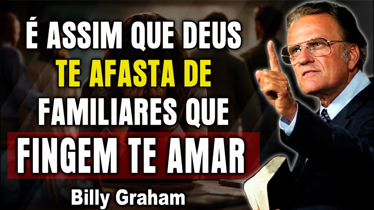 É Assim que Deus Te Afasta de Familiares que Fingem te Amar | Billy Graham