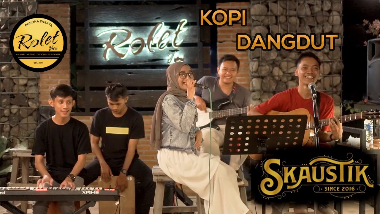 SKAUSTIK  - KOPI DANGDUT cover LIVE IN ROLET VIEW