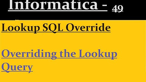 Lookup SQL Override in Informatica