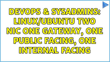 DevOps & SysAdmins: Linux/ubuntu two nic one gateway, one public facing, one internal facing