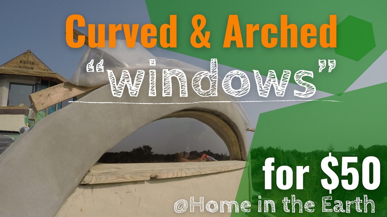Building Curved Arched Windows for Earth-Sheltered Homes