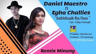 Daniel Maestro ft Egha Chaliies - SABIDUAK BA DUO [ ] Lagu Minang REMIX Terbaru