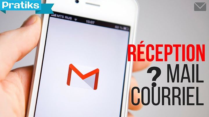 Gmail - Comment savoir si on a reçu mon mail ou courriel