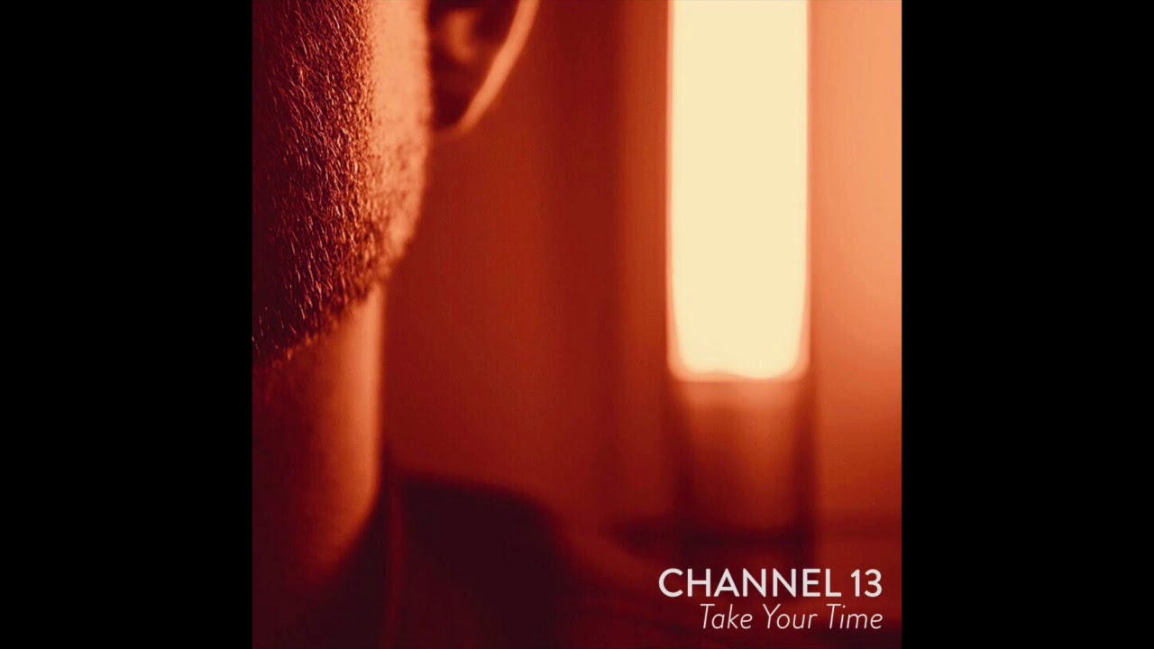 Watch Channel 13 - Take Your Time (Official Audio) on YouTube Watch Channel 13 - Take Your Time (Official Audio) on YouTube