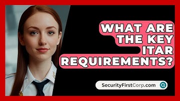 What Are The Key ITAR Requirements? - SecurityFirstCorp.com