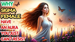 Why Sigma Females Have The Most Irresistible Aura