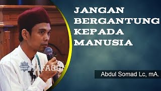 Abdul Somad Lc Ma  Jangan Bergantung Kepada Manusia
