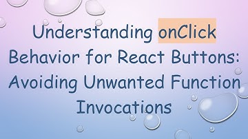 Understanding onClick Behavior for React Buttons: Avoiding Unwanted Function Invocations