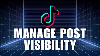 Information 💲 HANDY TIPS: How to Manage Post Visibility on TikTok (New Feature) Guide