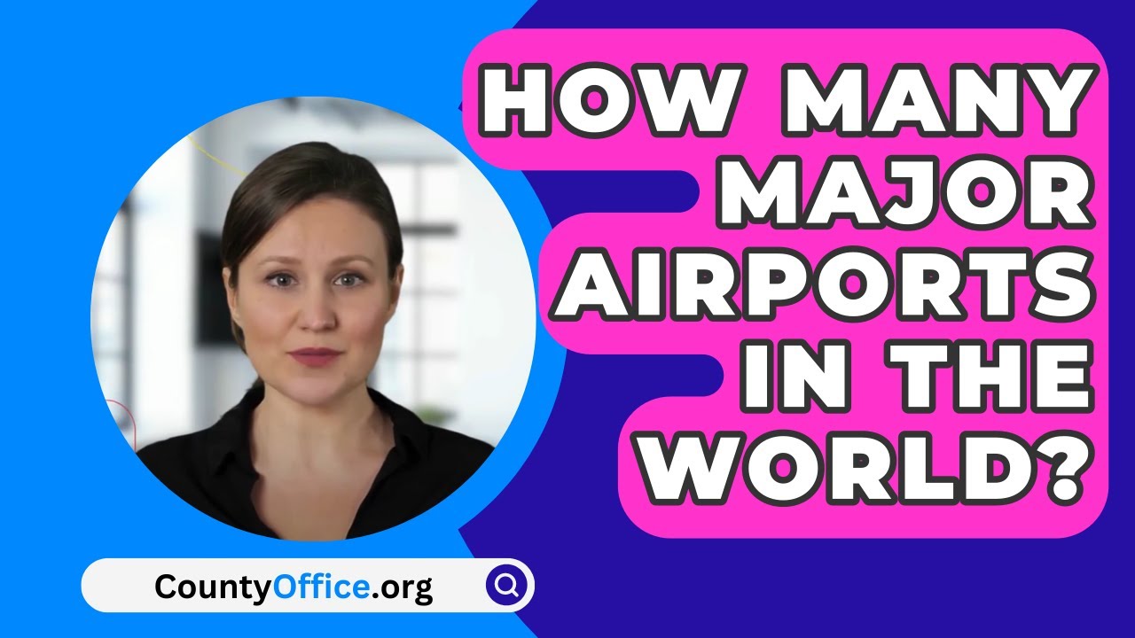How Many Major Airports In The World? - CountyOffice.org