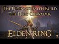 Elden Ring - Ultimate Faith Build - The Holy Crusader