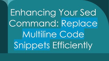 Enhancing Your Sed Command: Replace Multiline Code Snippets Efficiently