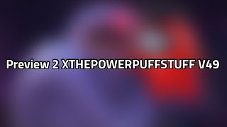 Preview 2 XTHEPOWERPUFFSTUFF V49