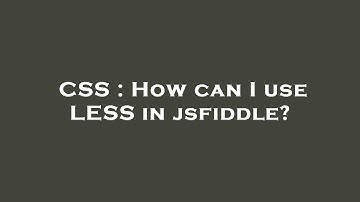CSS : How can I use LESS in jsfiddle?