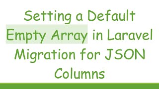 Setting a Default Empty Array in Laravel Migration for JSON Columns