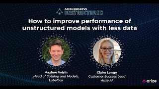 Arize:Observe Unstructured - How to improve performance of unstructured models with less data