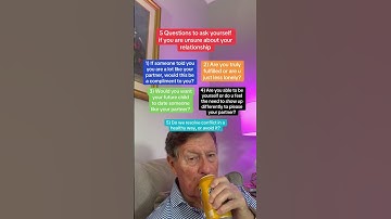 5 Questions To Ask Yourself if You Are Unsure About Your Relationship.