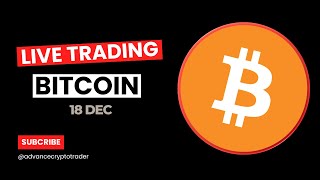 Crypto Live Trading || Bitcoin Analysis || 18 Dec || Advance Crypto Trader - Vivek Yadav