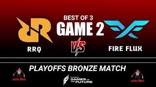 RRQ vs FIRE FLUX GAME 2| PLAYOFFS BRONZE MATCH-GAMES OF THE FUTURE