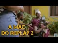 Mãe do Replay 2