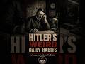 Hitler’s Weird Daily Habits