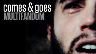 Multifandom || Comes and Goes (collab w/ djcprod)