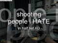 Shooting people i hate in half life1