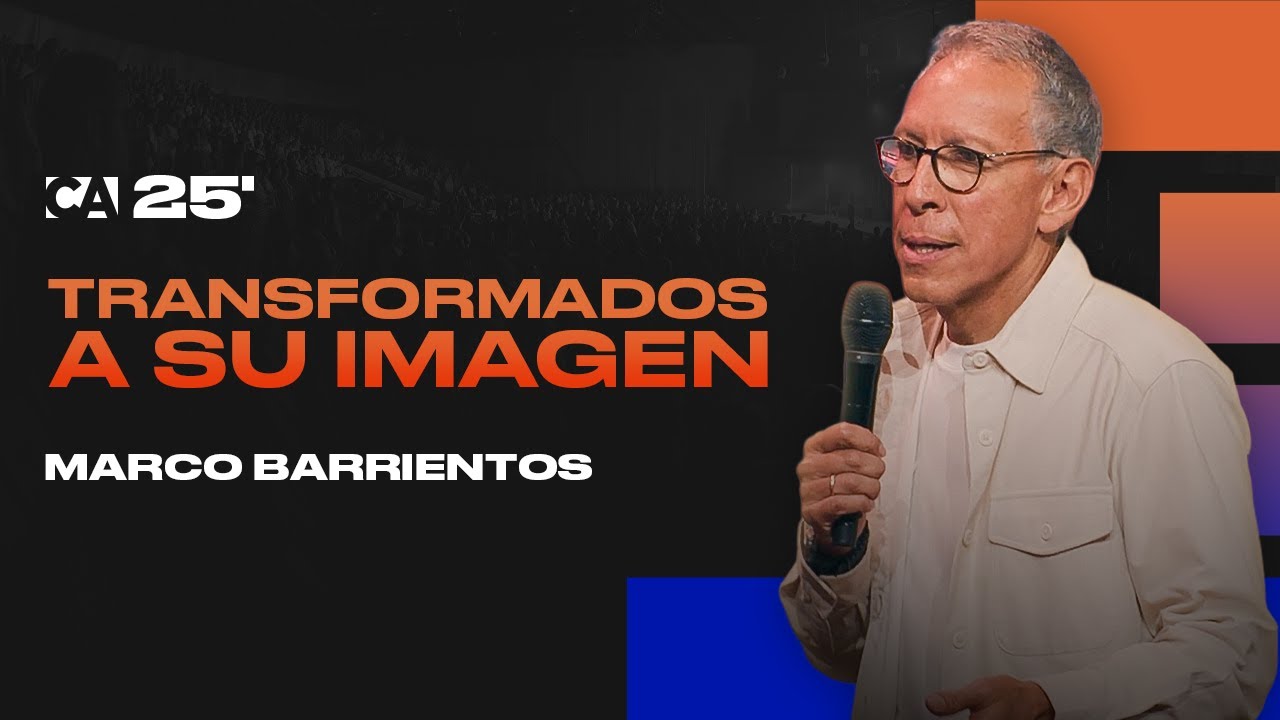 Transformados a Su Imagen | Marco Barrientos | CA 25