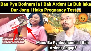 La Buh Ïaka Dur I Bah Ardent Haka Pregnancy Test Kawei Kynthei Ba Pun Khun Mano Ba Leh Ïa Kane??