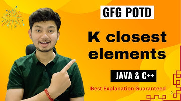 K closest elements | GFG POTD | 5 Minutes Code | GeeksForGeeks | DSA