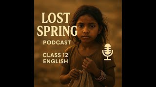 LOST SPRING – Class 12 English Duo Podcast| The Harsh Reality of Childhood