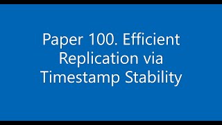Paper #100. Efficient Replication via Timestamp Stability