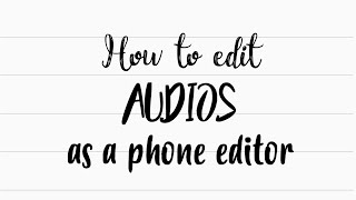 How to edit Audios as a phone editor!