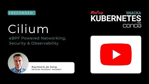 Cilium   eBPF Powered Networking, Security & Observability | Snacka Kubernetes med Conoa 8 september