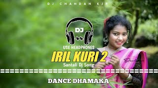 IRIL KURI 2 || MATAL DANCE MIX || SANTALI DJ SONG || DANCE DHAMAKA,