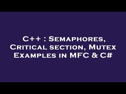 C++ : Semaphores, Critical section, Mutex Examples in MFC & C#