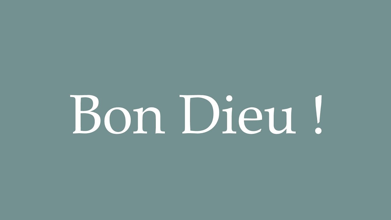 How to Pronounce ''Bon Dieu !'' (Good God!) Correctly in French YouTube