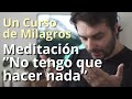 Un Curso de Milagros - Meditación “No Tengo que Hacer Nada”