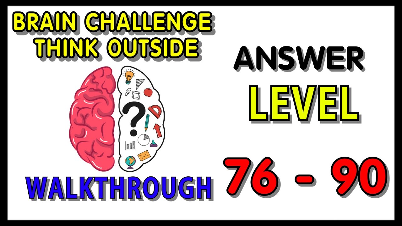 Brain Challenge - Think Outside Level 76 - 90 Answers Walkthrough