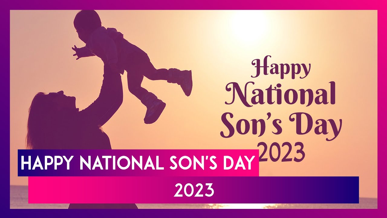 National Son's Day 2023 Greetings, Quotes, Messages and Images To Share