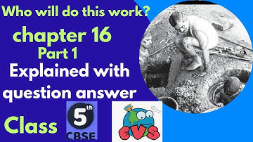 Who will do this work ? Class 5 Evs chapter 16 page no 147 to 151 summary  Question and answer