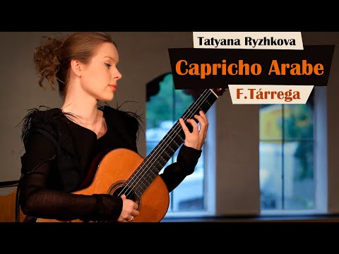 F. Tárrega, Capricho Arabe performed by Tatyana Ryzhkova