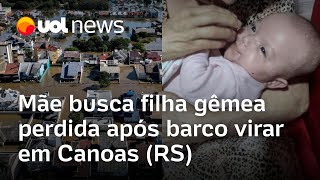 Mãe busca filha gêmea perdida após barco virar em Canoas (RS): 'Gritava que eram dois bebês'